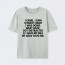 I Came I Saw I Forgot What I Was Doing Geek T-Shirt