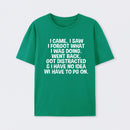 I Came I Saw I Forgot What I Was Doing Geek T-Shirt