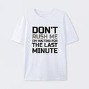 Don't Rush Me Geek T-Shirt