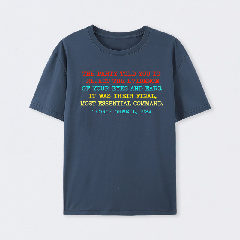 The Party Told You To Reject The Evidence Of Your Eyes And Ears Geek T-Shirt