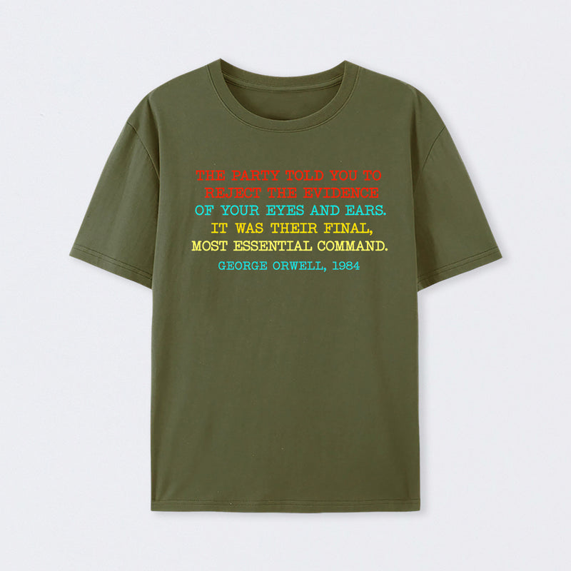 The Party Told You To Reject The Evidence Of Your Eyes And Ears Geek T-Shirt