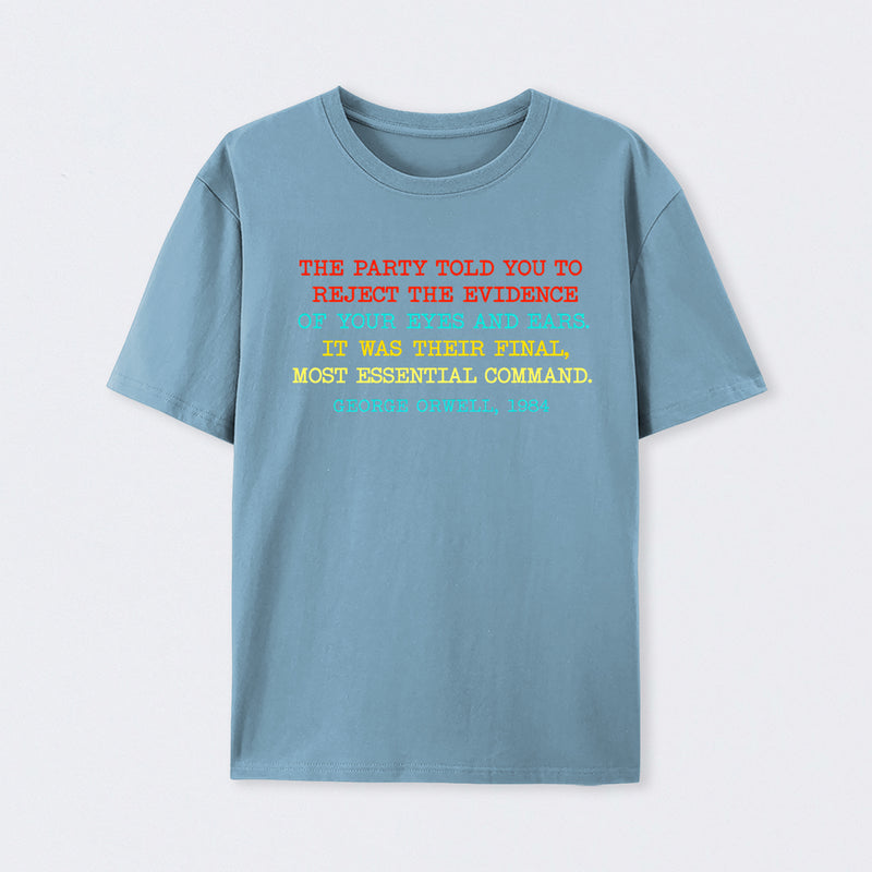 The Party Told You To Reject The Evidence Of Your Eyes And Ears Geek T-Shirt