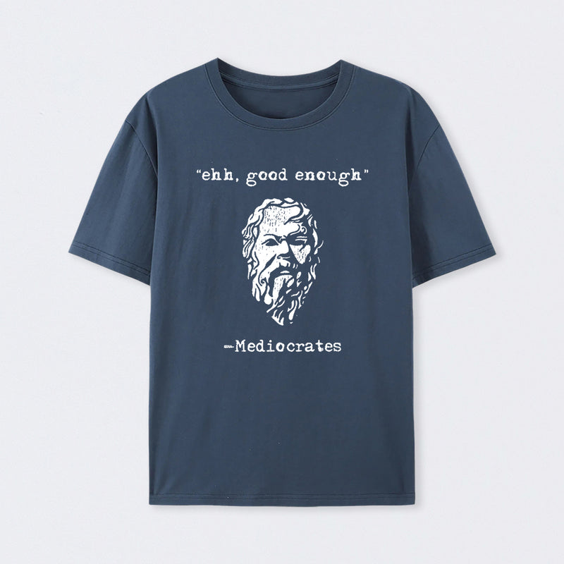 Mediocrates eh Good Enough T-Shirt