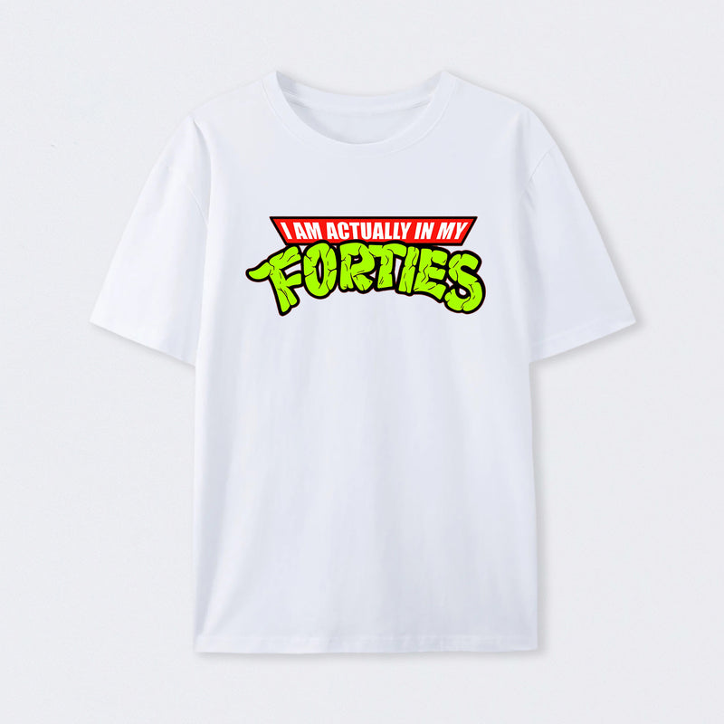 I Am Actually In My Forties T-Shirt