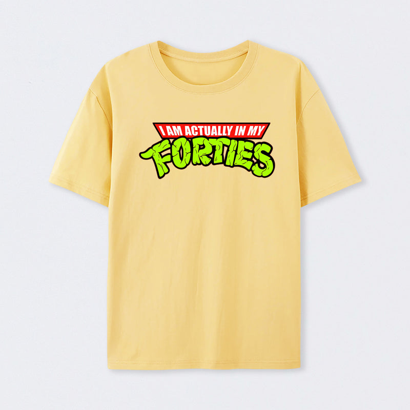 I Am Actually In My Forties T-Shirt