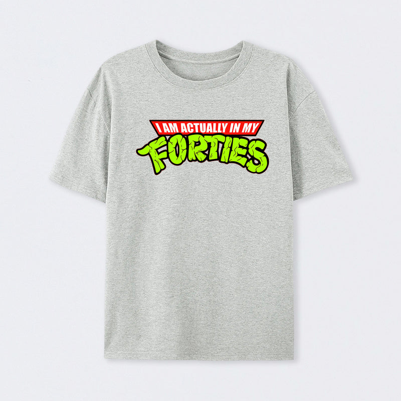 I Am Actually In My Forties T-Shirt