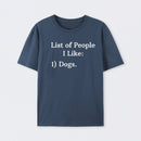 List Of People I Like: 1) Dogs. T-Shirt