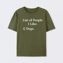 List Of People I Like: 1) Dogs. T-Shirt
