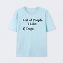 List Of People I Like: 1) Dogs. T-Shirt