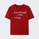 List Of People I Like: 1) Dogs. T-Shirt