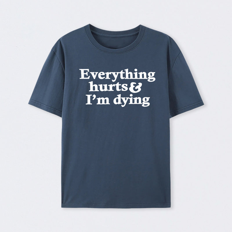 Everything Hurts And I'm Dying Cotton Unisex Geek T-Shirt