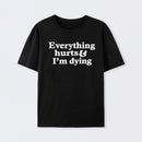 Everything Hurts And I'm Dying T-Shirt