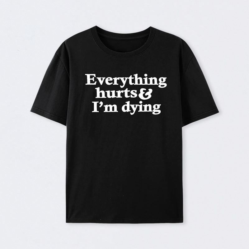 Everything Hurts And I'm Dying T-Shirt