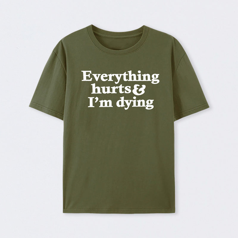 Everything Hurts And I'm Dying T-Shirt