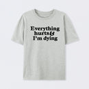 Everything Hurts And I'm Dying T-Shirt