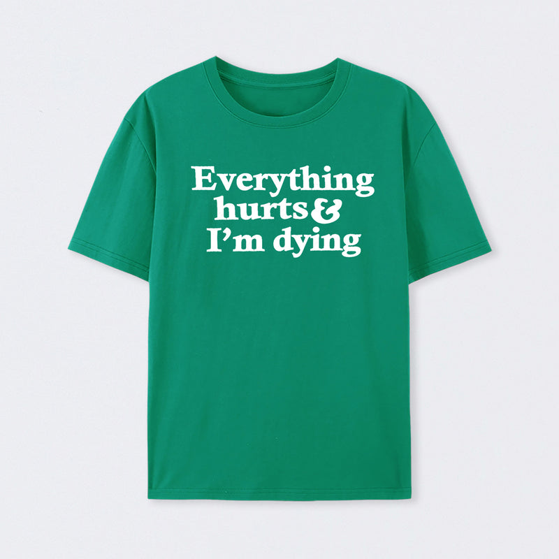 Everything Hurts And I'm Dying T-Shirt