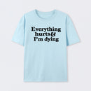 Everything Hurts And I'm Dying T-Shirt