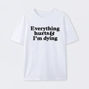 Everything Hurts And I'm Dying T-Shirt