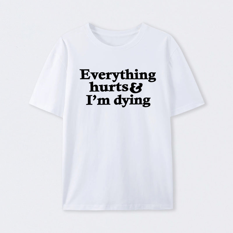 Everything Hurts And I'm Dying T-Shirt