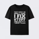 That's What I Do I Fix Stuff And I Know Things Cotton Unisex Geek T-Shirt