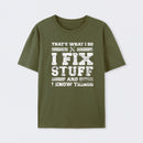 That's What I Do I Fix Stuff And I Know Things T-Shirt