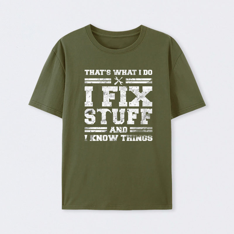 That's What I Do I Fix Stuff And I Know Things T-Shirt