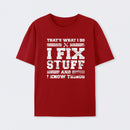 That's What I Do I Fix Stuff And I Know Things T-Shirt