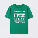 That's What I Do I Fix Stuff And I Know Things T-Shirt