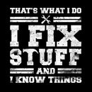 That's What I Do I Fix Stuff And I Know Things T-Shirt
