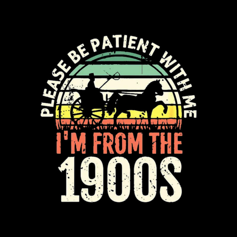 Please Be Patient With Me I'm From The 1900s T-Shirt