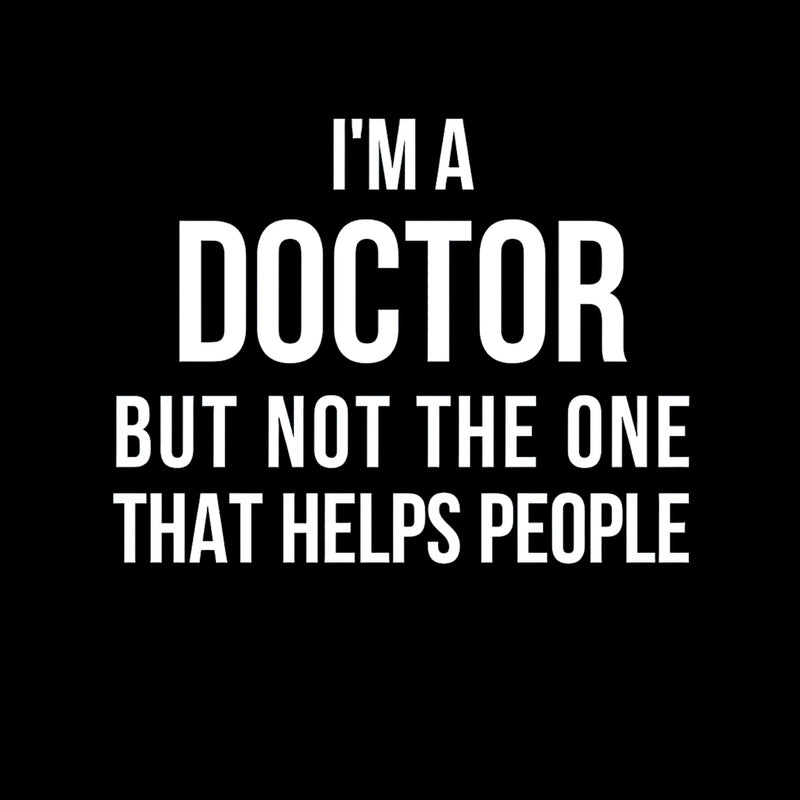 Funny Phd Doctorate I'm a Doctor T-Shirt