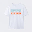 I'm Pretty Sure I Seized The Wrong Day T-Shirt