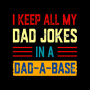 I Keep All My Dad Jokes In A Dad a Base T-Shirt