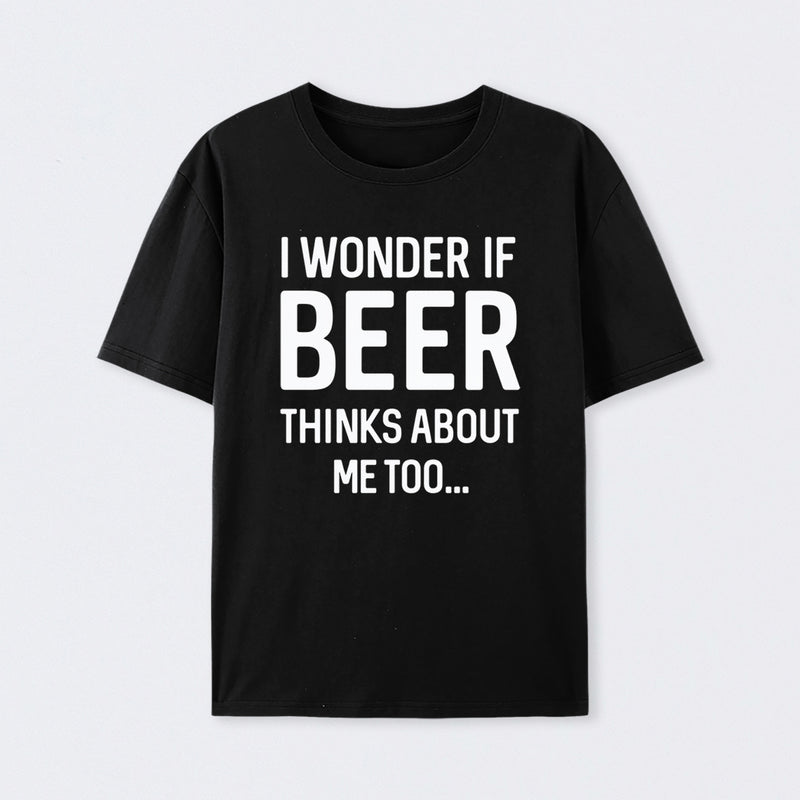 I wonder if beer thinks about me too Cotton Unisex T-Shirt