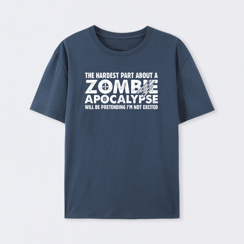 Zombie Apocalypse Hardest Part Pretending Not Excited T-Shirt
