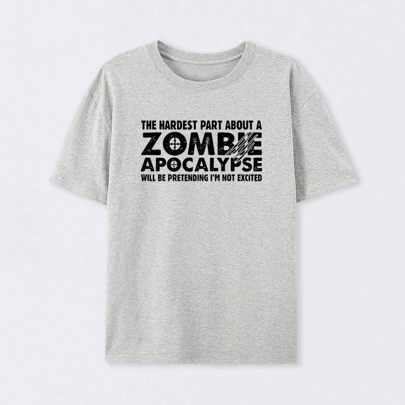 Zombie Apocalypse Hardest Part Pretending Not Excited T-Shirt