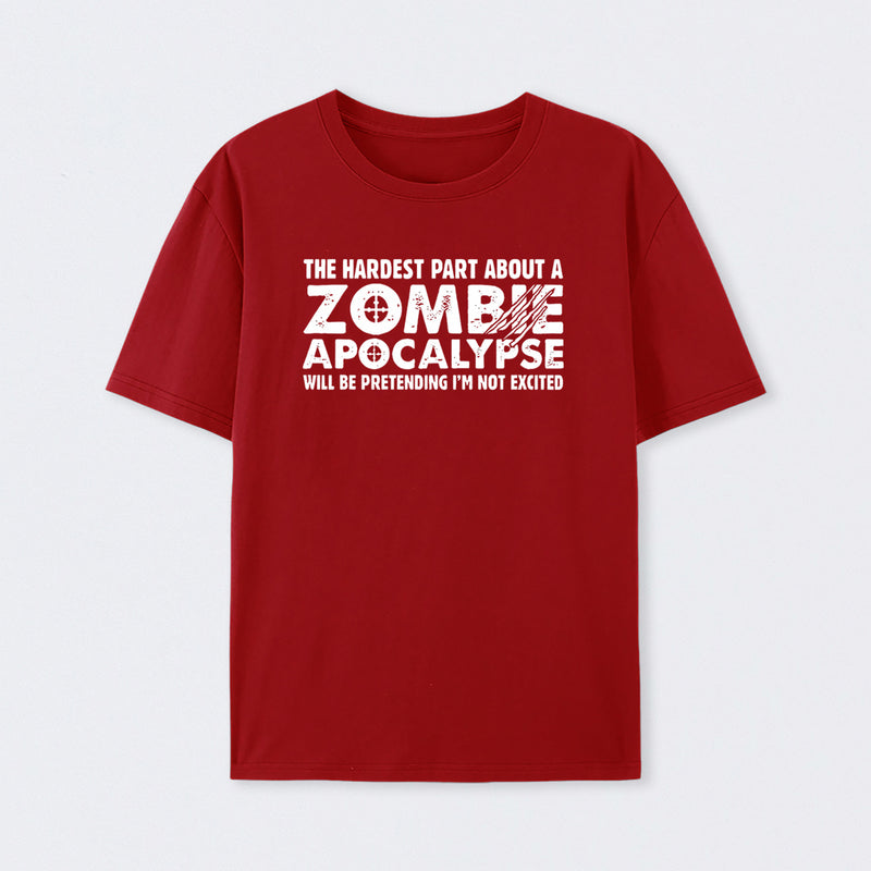 Zombie Apocalypse Hardest Part Pretending Not Excited T-Shirt