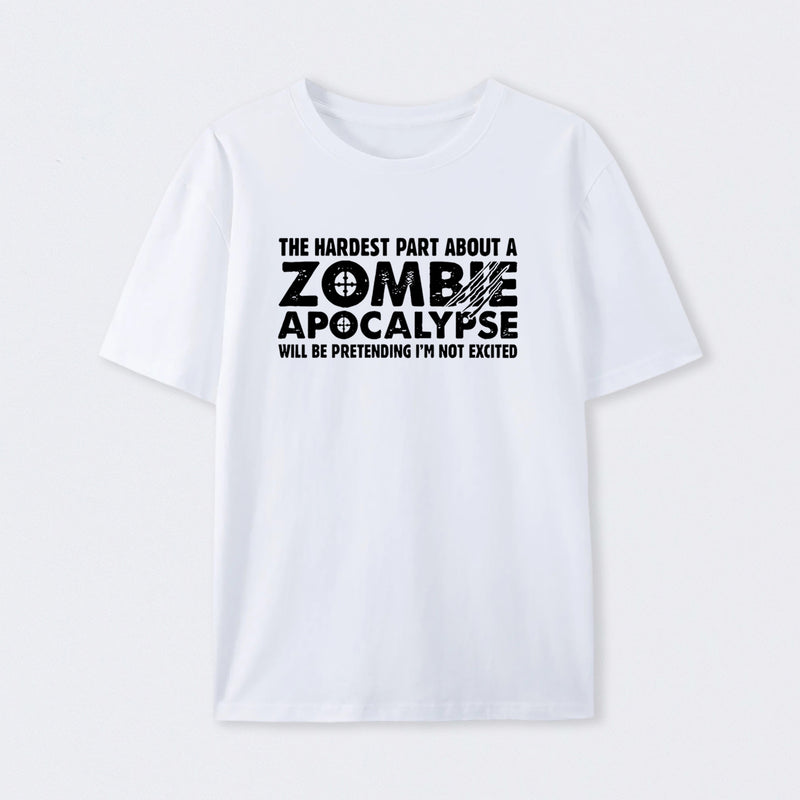 Zombie Apocalypse Hardest Part Pretending Not Excited T-Shirt