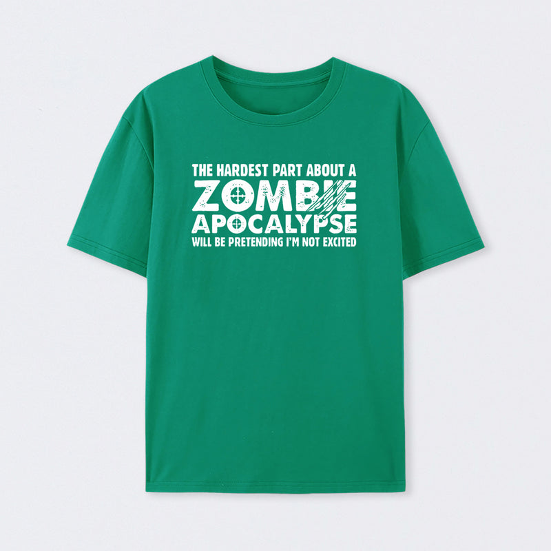 Zombie Apocalypse Hardest Part Pretending Not Excited T-Shirt