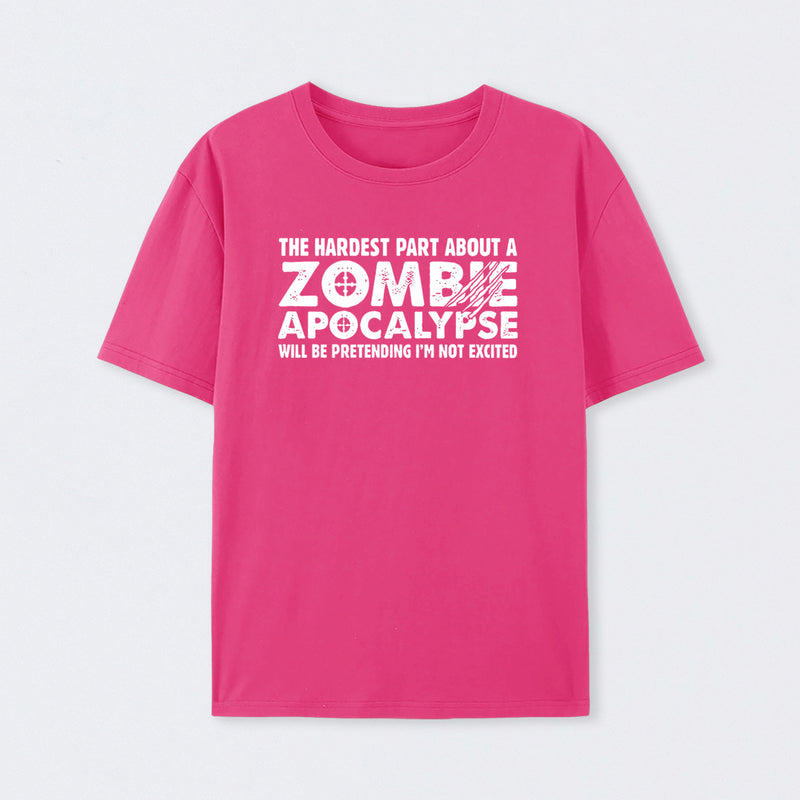 Zombie Apocalypse Hardest Part Pretending Not Excited T-Shirt