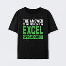 The Answer To Any Problem Is An Excel T-Shirt