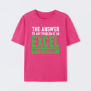 The Answer To Any Problem Is An Excel T-Shirt