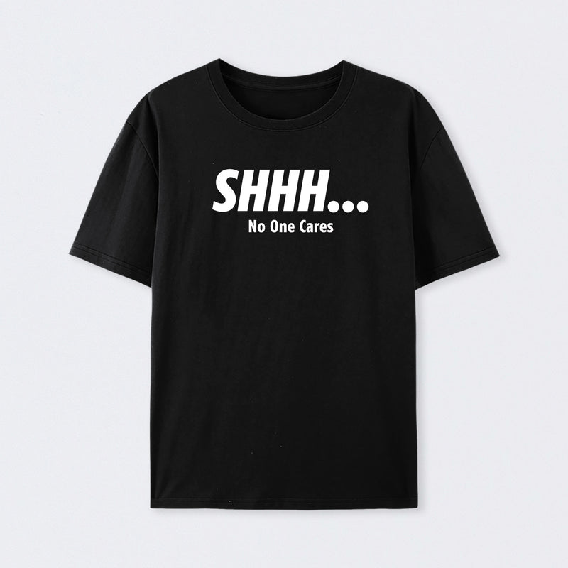Shhh No One Cares Cotton Unisex T-Shirt