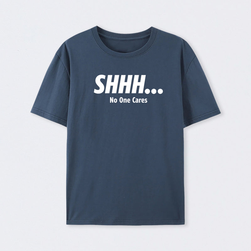 Shhh No One Cares T-Shirt