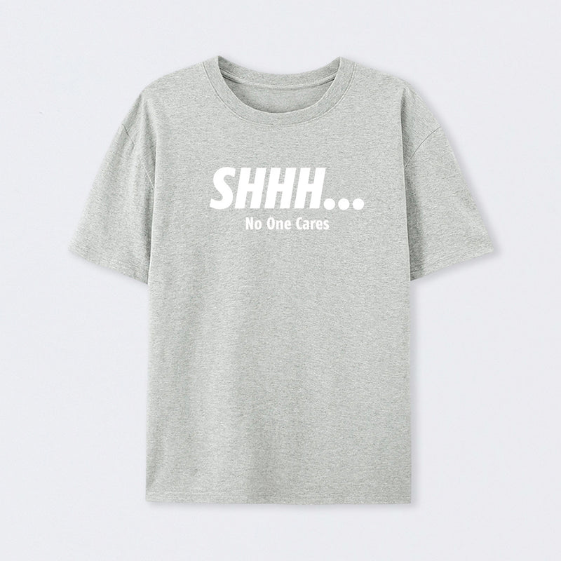 Shhh No One Cares T-Shirt