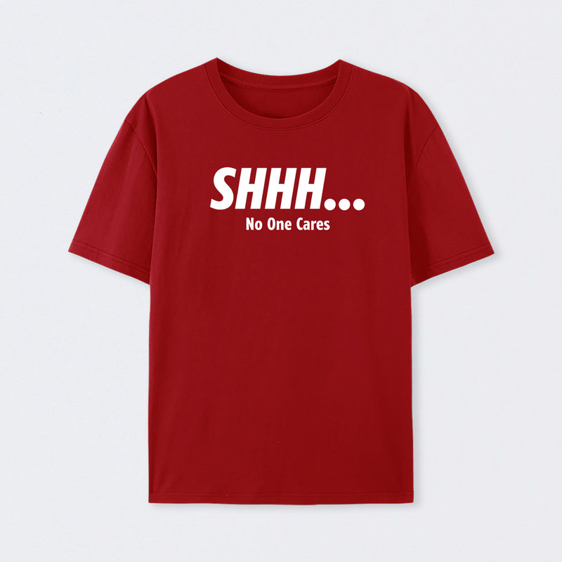 Shhh No One Cares T-Shirt