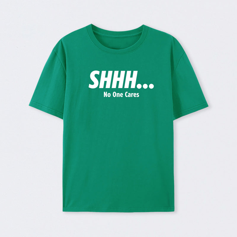 Shhh No One Cares T-Shirt