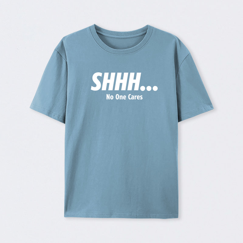 Shhh No One Cares T-Shirt