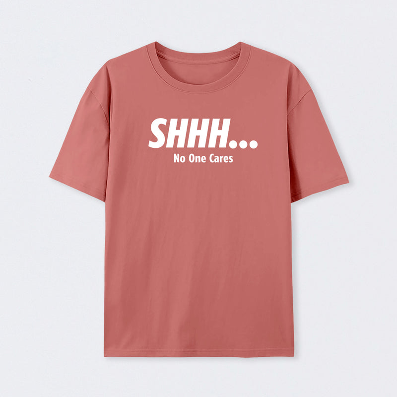 Shhh No One Cares T-Shirt