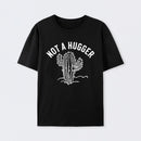 Not a Hugger Cactus Funny Sarcastic Cotton Unisex T-Shirt